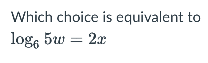 Which choice is equivalent to
log _65w=2x