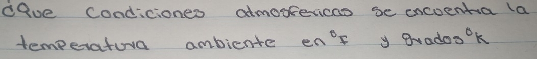 ceue Condiciones admoofevicas se encoentra la 
temperatuva ambiente e 0°F y gradosok