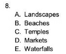 A. Landscapes
B. Beaches
C. Temples
D. Markets
E. Waterfalls