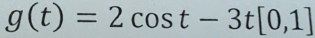 g(t)=2cos t-3t[0,1]