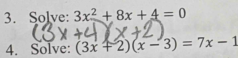 Solve: 3x^2+8x+4=0
4. Solve: (3x+2)(x-3)=7x-1