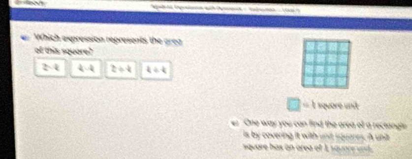 Which expression represents the grea
of this square?
2surd 4 4-2 z+4 4/ 4
□ s_0 square unit
One way you can find the area of a rectongle 
is by covering it with unit rdgarns. A unit
squdre has an area of 1 square vnt