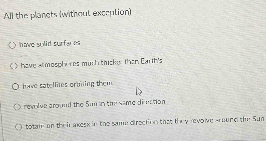Solved: All the planets (without exception) have solid surfaces have ...