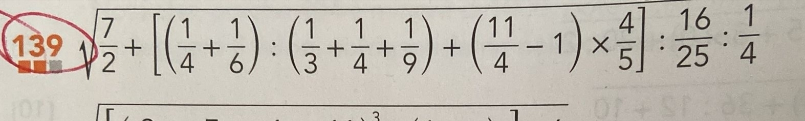 139  7/2 +[( 1/4 + 1/6 ):( 1/3 + 1/4 + 1/9 )+( 11/4 -1)*  4/5 ]: 16/25 : 1/4 