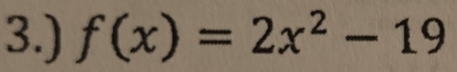 3.) f(x)=2x^2-19