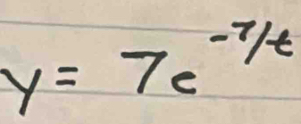 y=7e^(-7/t)