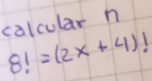 calcular n
8!=(2x+4)!