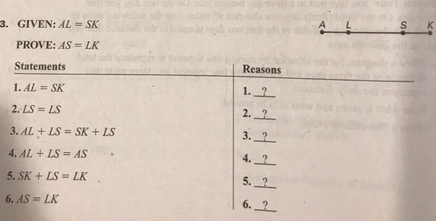 GIVEN: AL=SK A L S K
PROVE: AS=LK
5
6