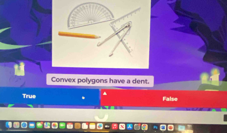 Convex polygons have a dent.
True False