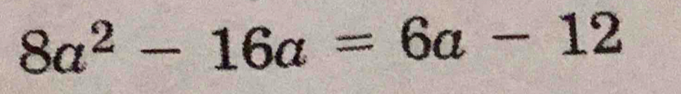 8a^2-16a=6a-12