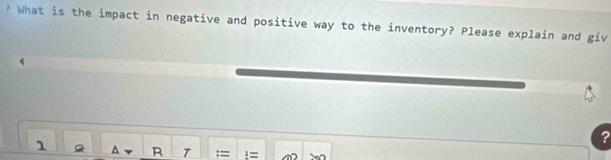 ? What is the impact in negative and positive way to the inventory? Please explain and giv 
? 
1 ^ B T