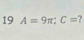 19 A=9π; C= ?