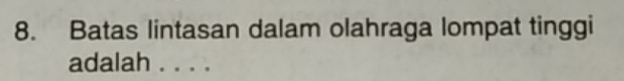 Batas lintasan dalam olahraga lompat tinggi 
adalah . . . .