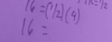 16=(1/2)(4) 1k=1/2
16=