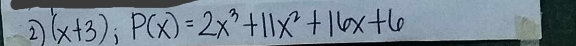 2 (x+3);P(x)=2x^3+11x^2+16x+6