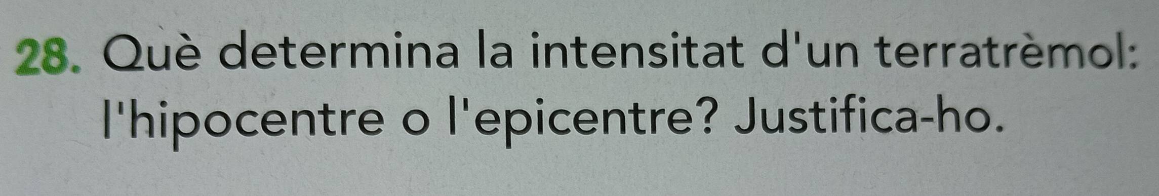 Què determina la intensitat d'un terratrèmol: 
l'hipocentre o l'epicentre? Justifica-ho.