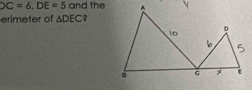 OC=6, DE=5 and the 
erimeter of △ DEC ?