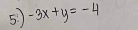 5: -3x+y=-4