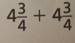 4 3/4 +4 3/4 