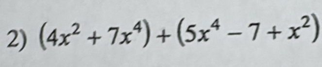 (4x^2+7x^4)+(5x^4-7+x^2)