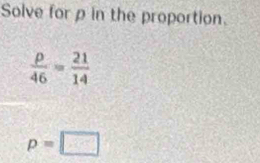 Solve for p in the proportion.
p=□