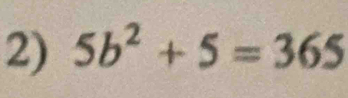 5b^2+5=365