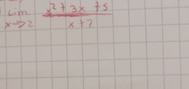 limlimits _xto 2 (x^2+3x+5)/x+7 