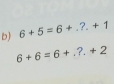 6+5=6+.?.+1
6+6=6+.?.+2