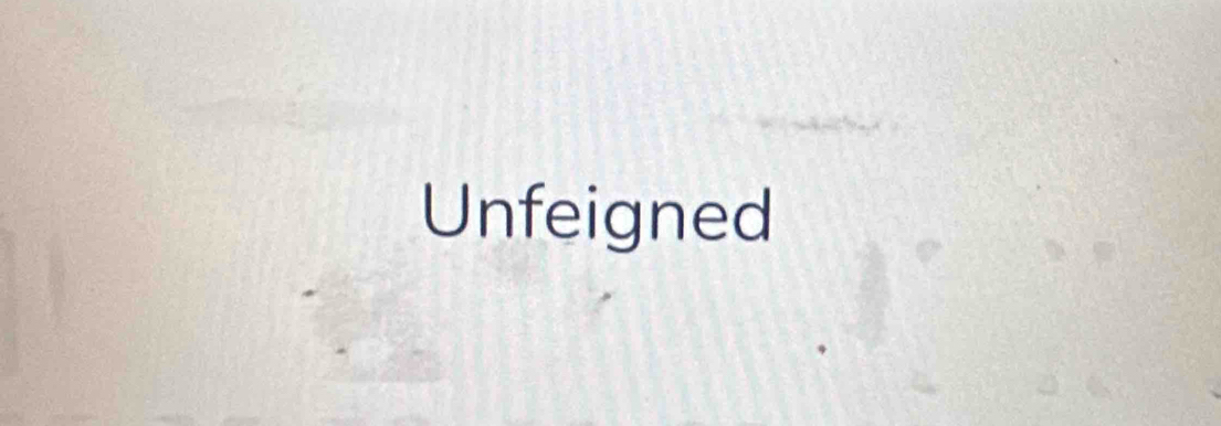 Unfeigned