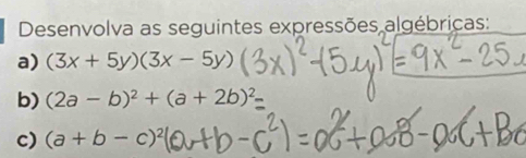 Desenvolva as seguintes expressões algébricas: 
a) (3x+5y)(3x-5y)
b) (2a-b)^2+(a+2b)^2
c) (a+b-c)