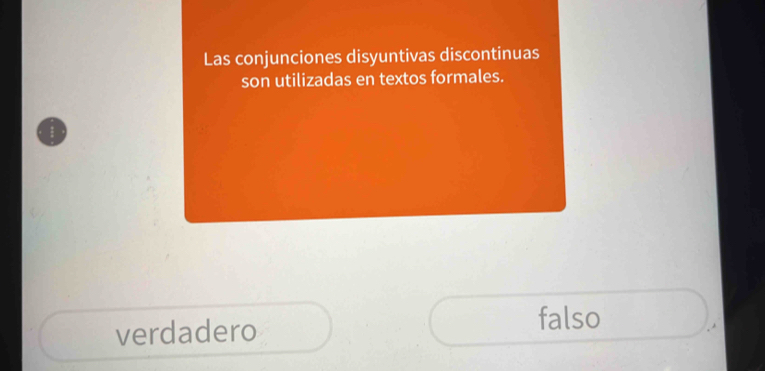 Las conjunciones disyuntivas discontinuas
son utilizadas en textos formales.
verdadero
falso