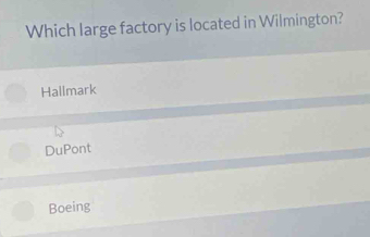 Which large factory is located in Wilmington?
Hallmark
DuPont
Boeing