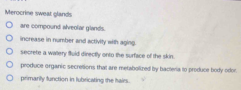 Solved: Merocrine sweat glands are compound alveolar glands. increase ...