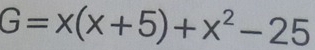 G=x(x+5)+x^2-25