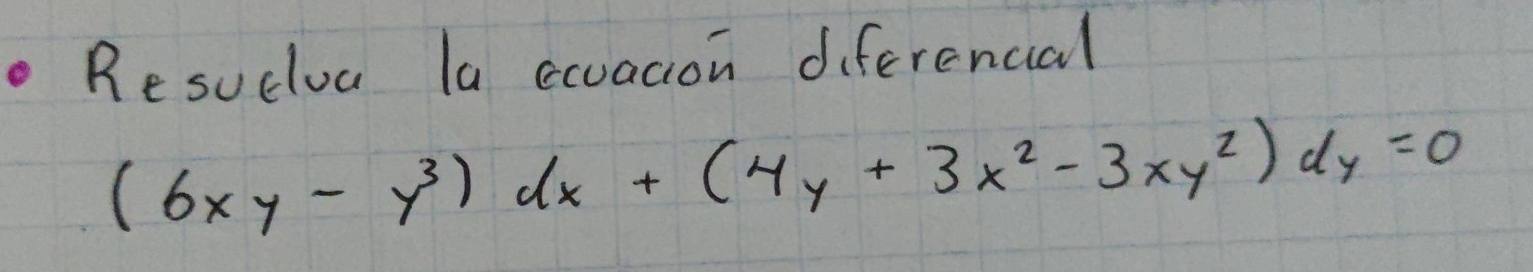 Resudua la eovacion diferencial
(6xy-y^3)dx+(4y+3x^2-3xy^2)dy=0