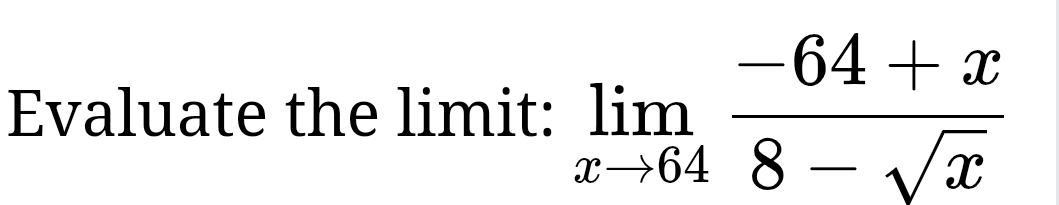 Evaluate the limit: limlimits _xto 64 (-64+x)/8-sqrt(x) 