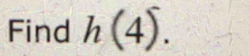 Find h(4).