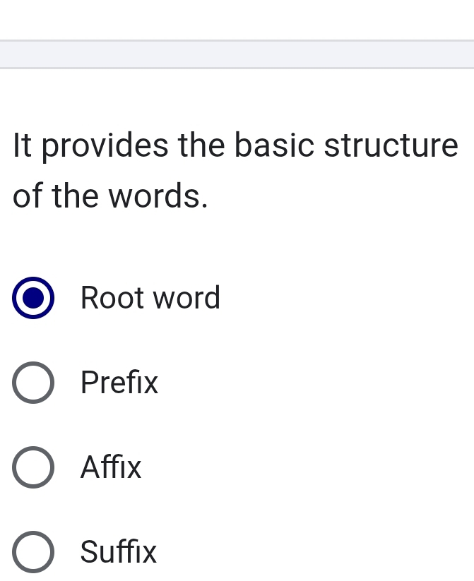 It provides the basic structure
of the words.
Root word
Prefix
Affix
Suffix