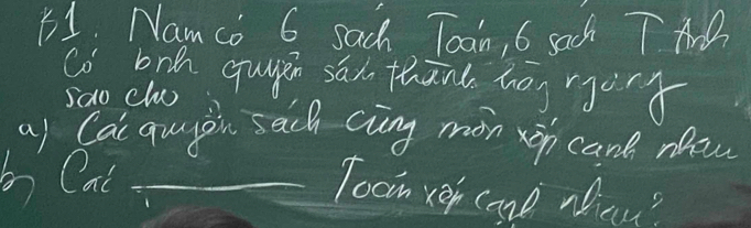 Namco 6 sach Toan, 6 sach TAD 
co bnh quien sān thānt hoy rjong 
sao clu) 
a) Cai qunin sach cing mon xp cant naw 
b Cat_ 
Tocim ver cone na?