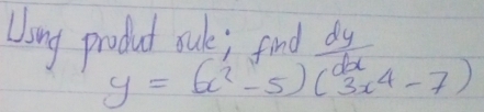 Uang product sule; find  dy/dx 
y=(x^2-5)(3x^4-7)