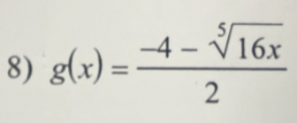 g(x)= (-4-sqrt[5](16x))/2 