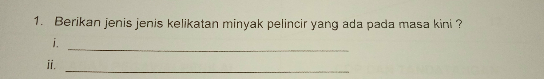 Berikan jenis jenis kelikatan minyak pelincir yang ada pada masa kini ? 
i._ 
i._