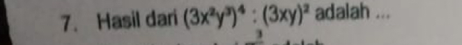 Hasil dari (3x^2y^3)^4:(3xy)^2 adalah ... 
3