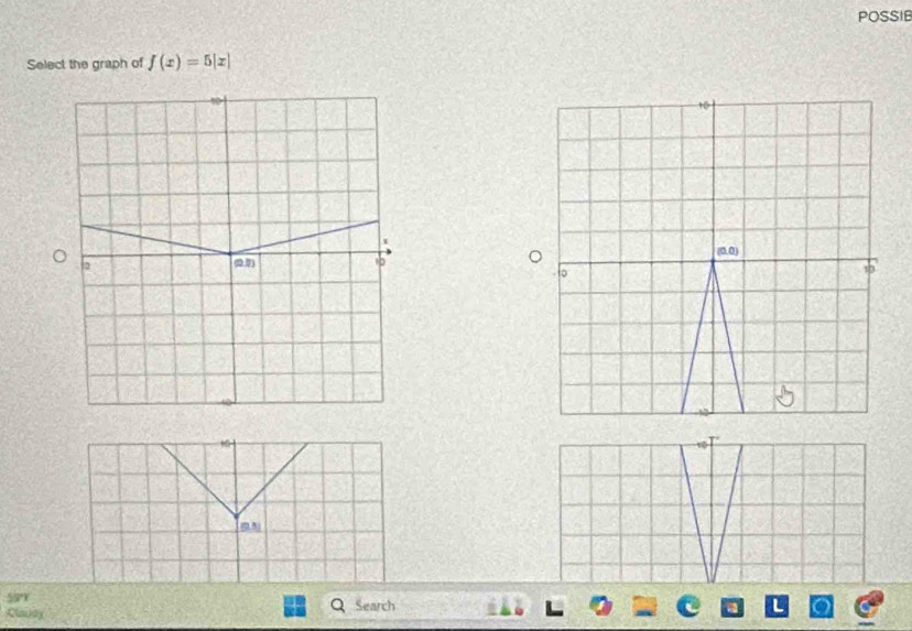 POSSIE 
Select the graph of f(x)=5|x|
(0.0)
10
1
(0,5)
59
Claody Search L