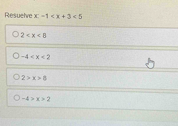 Resuelve x : -1 <5</tex>
2
-4
2>x>8
-4>x>2