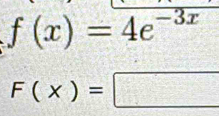 f(x)=4e^(-3x)
F(x)=□