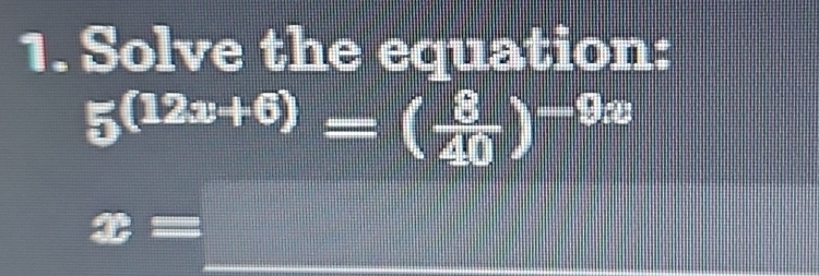 Solve the equation:
5^((12x+6))=( 8/40 )^-9x
x= =