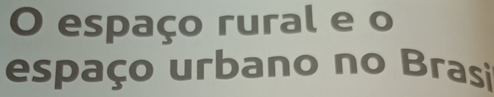 espaço rural e o 
espaço urbano no Brasi