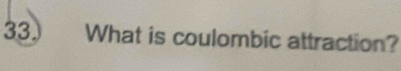 What is coulombic attraction?