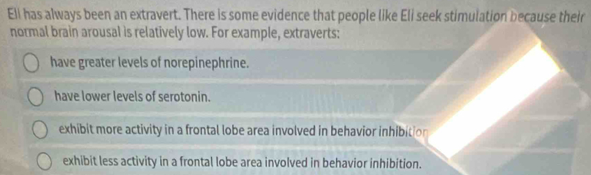 Solved: Ell has always been an extravert. There is some evidence that ...